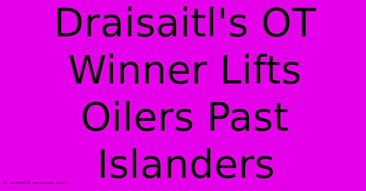 Draisaitl's OT Winner Lifts Oilers Past Islanders