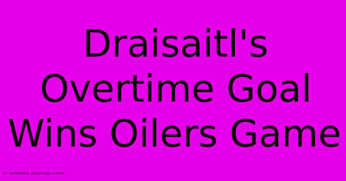 Draisaitl's Overtime Goal Wins Oilers Game