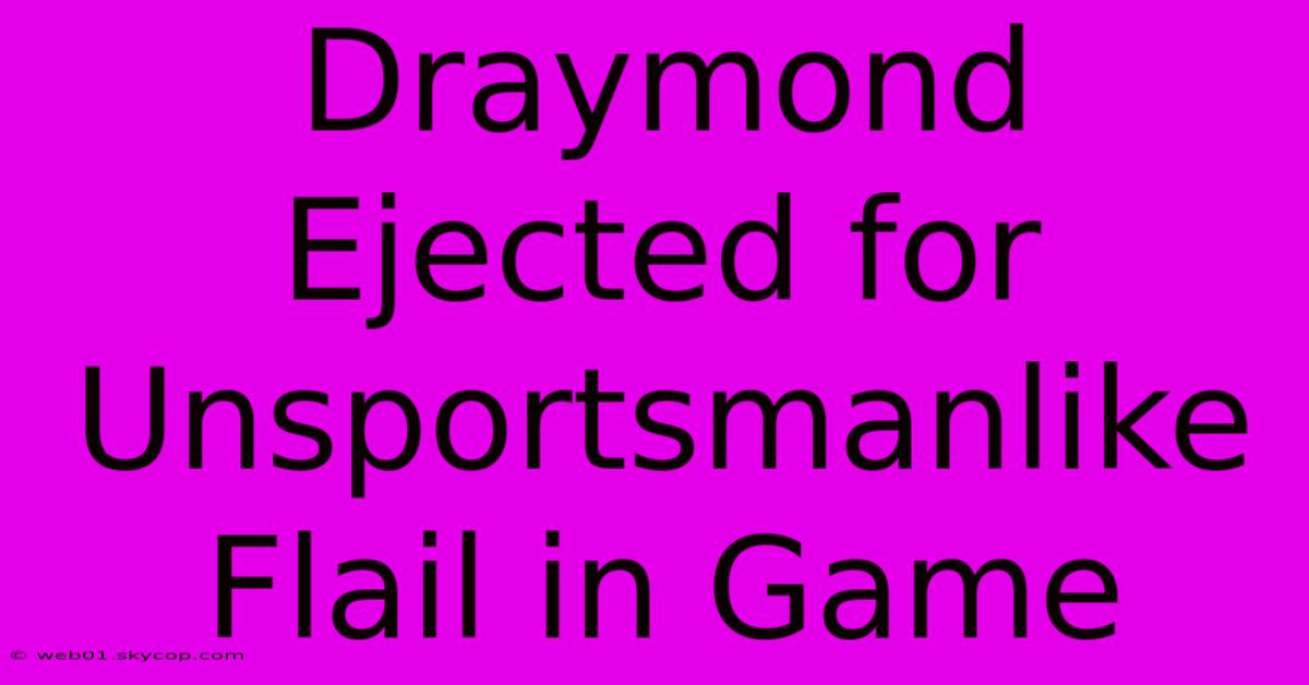 Draymond Ejected For Unsportsmanlike Flail In Game