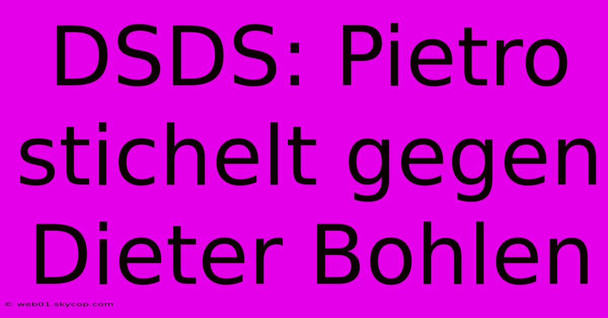 DSDS: Pietro Stichelt Gegen Dieter Bohlen