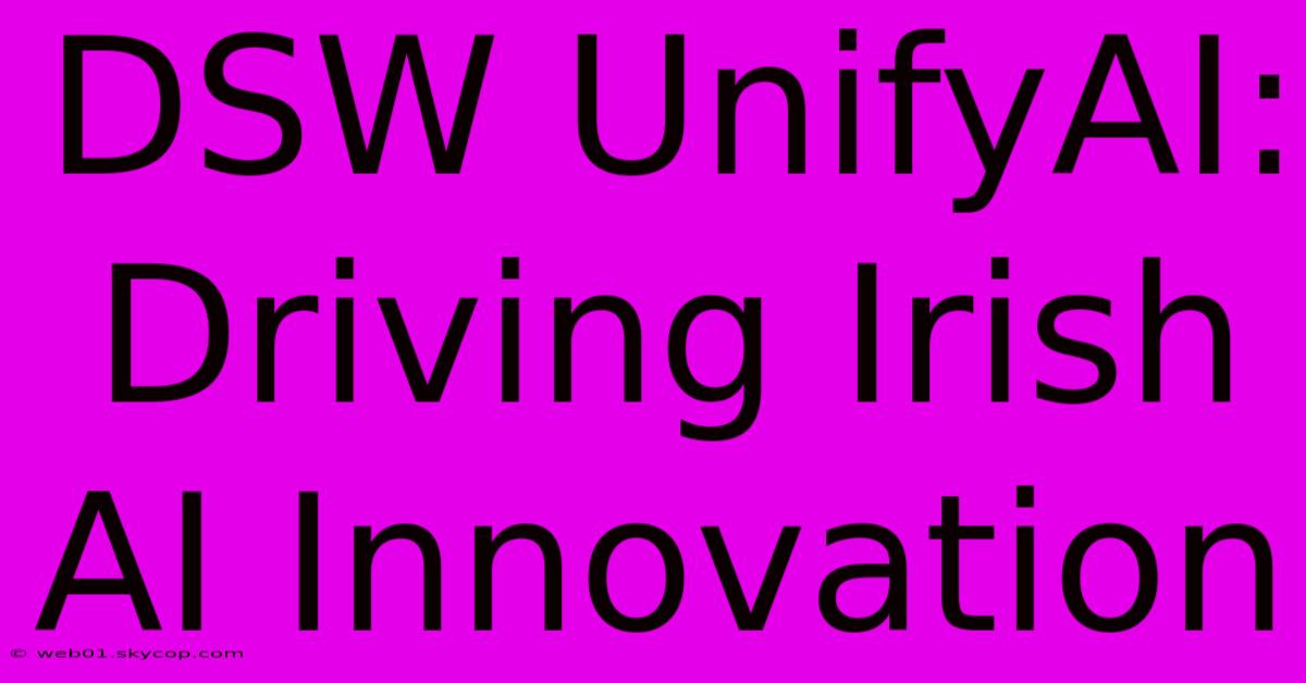 DSW UnifyAI: Driving Irish AI Innovation