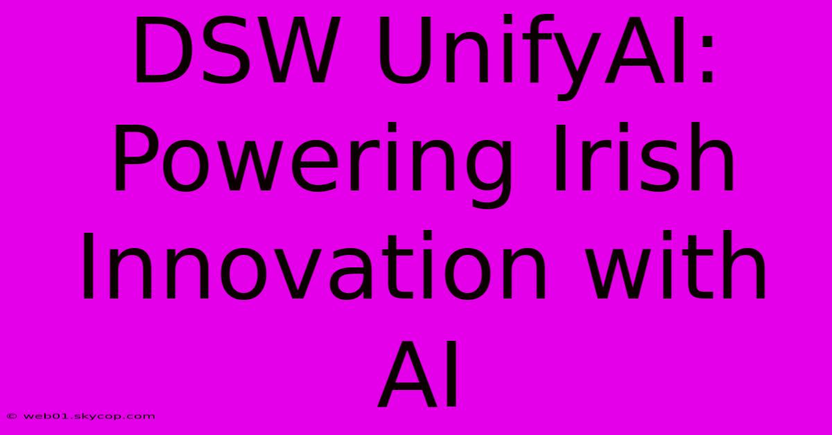 DSW UnifyAI: Powering Irish Innovation With AI