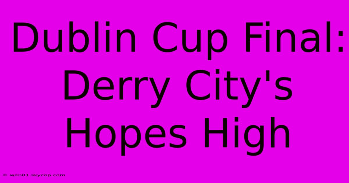 Dublin Cup Final: Derry City's Hopes High