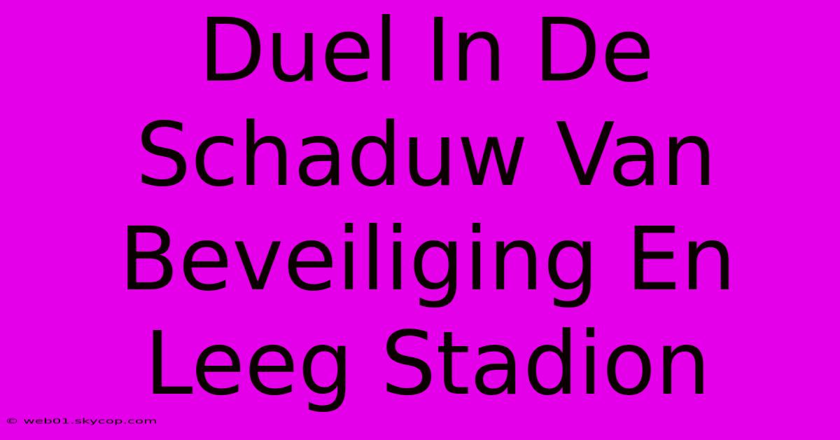 Duel In De Schaduw Van Beveiliging En Leeg Stadion