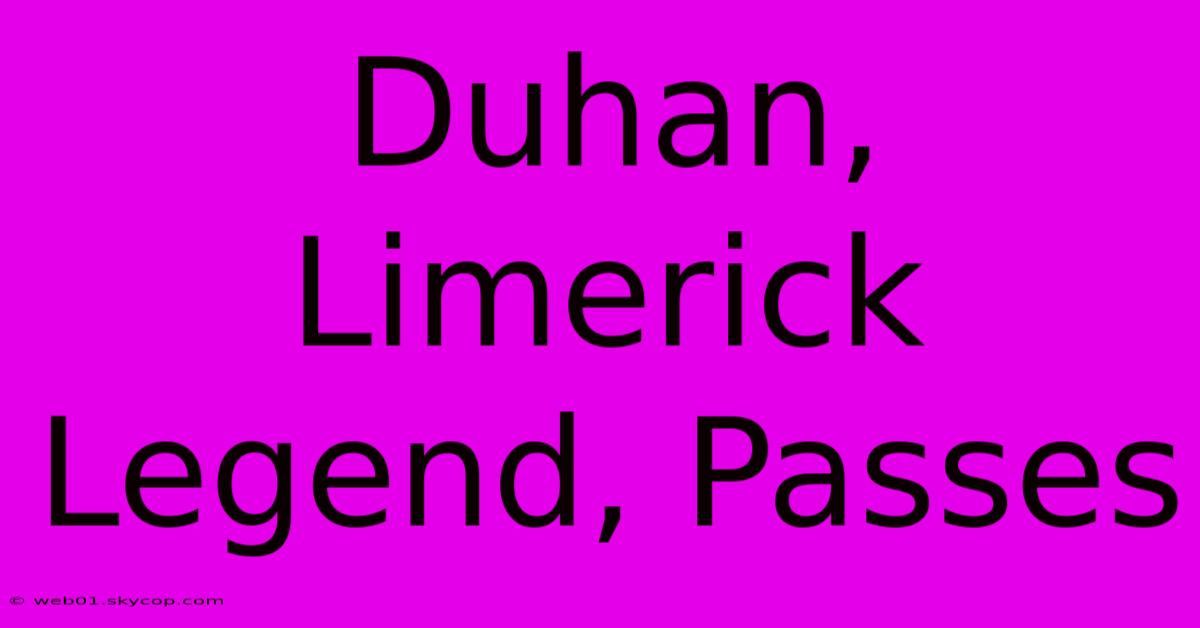 Duhan, Limerick Legend, Passes