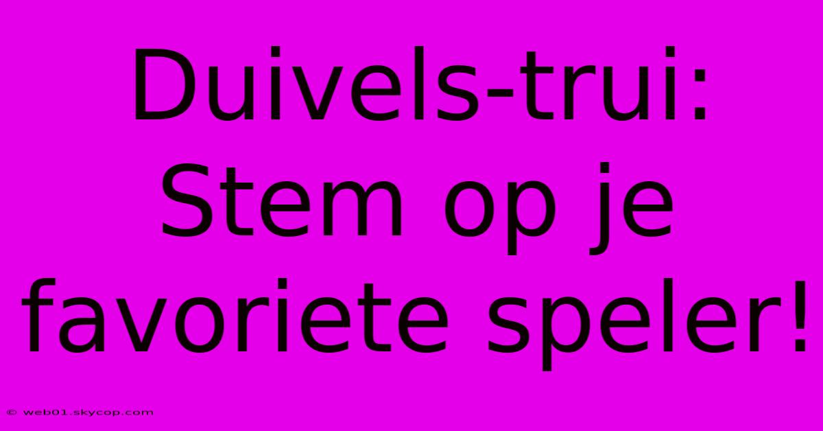 Duivels-trui: Stem Op Je Favoriete Speler! 