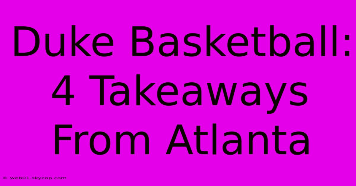 Duke Basketball: 4 Takeaways From Atlanta