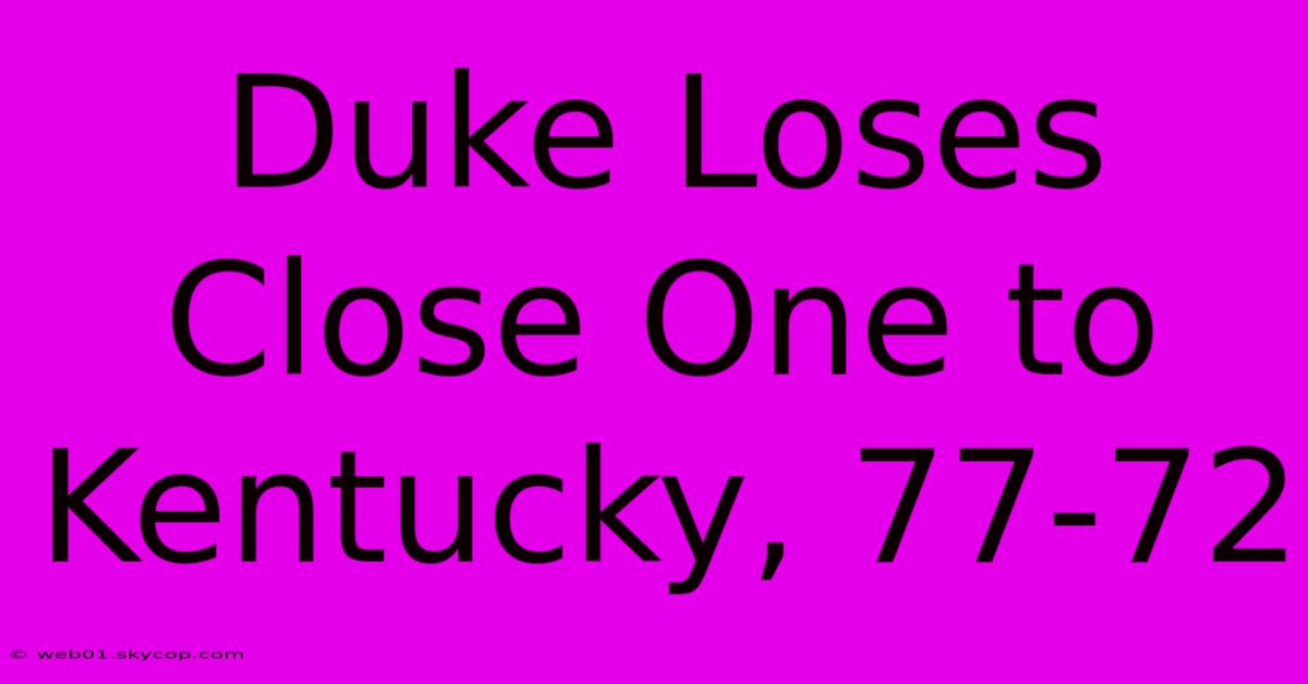 Duke Loses Close One To Kentucky, 77-72