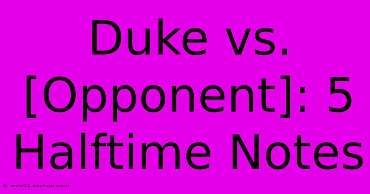 Duke Vs. [Opponent]: 5 Halftime Notes