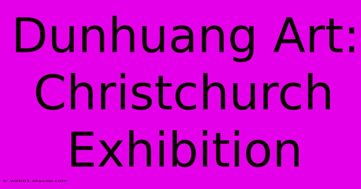 Dunhuang Art: Christchurch Exhibition 