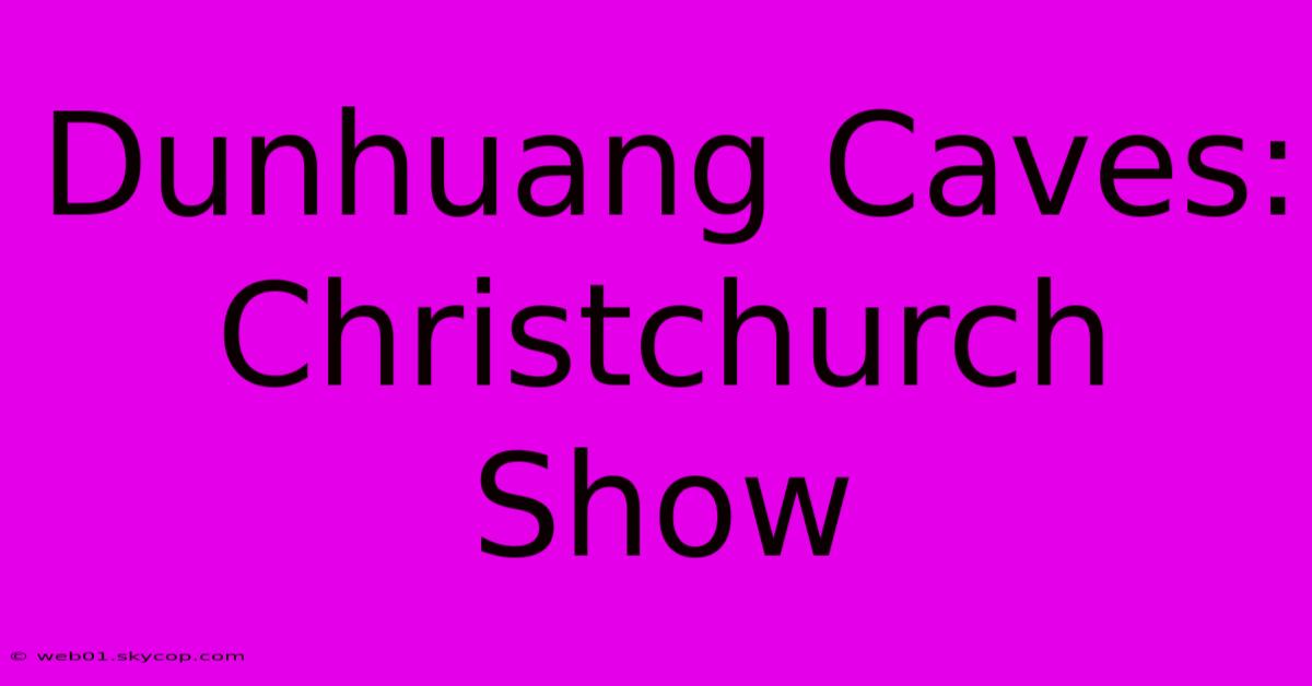 Dunhuang Caves: Christchurch Show