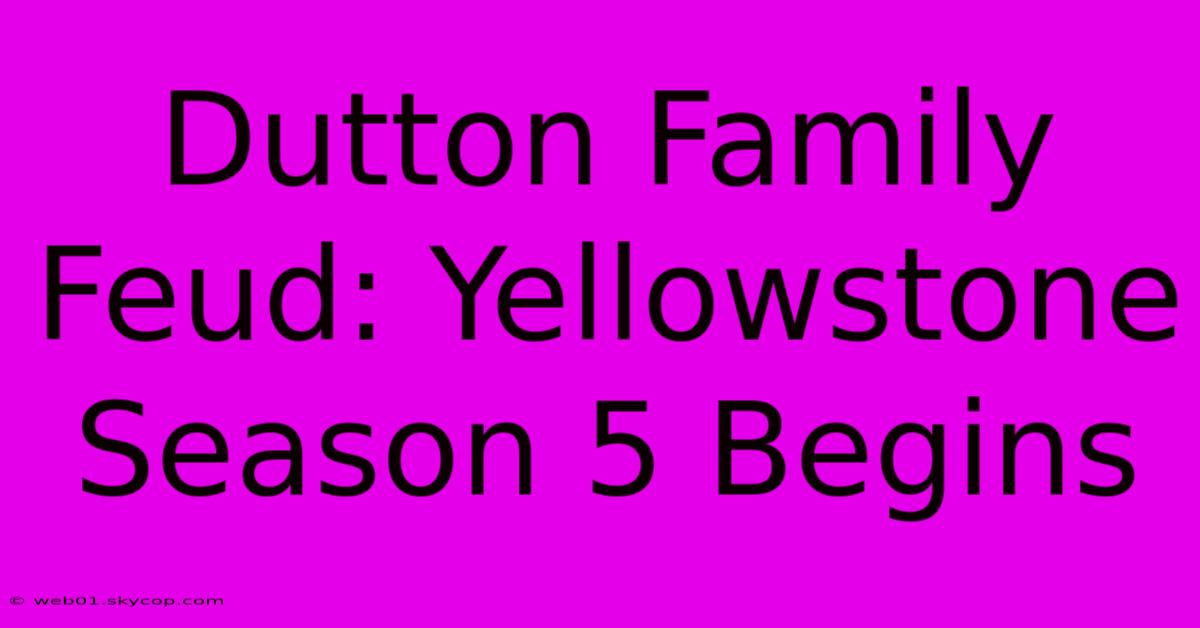 Dutton Family Feud: Yellowstone Season 5 Begins 