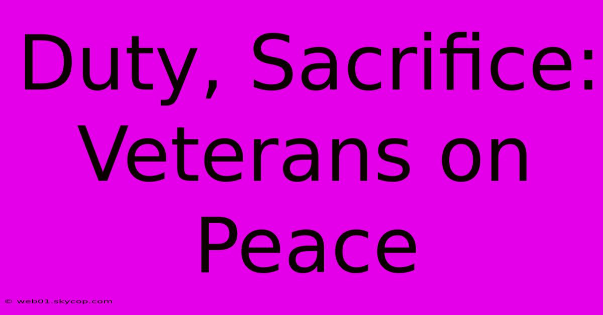 Duty, Sacrifice: Veterans On Peace 