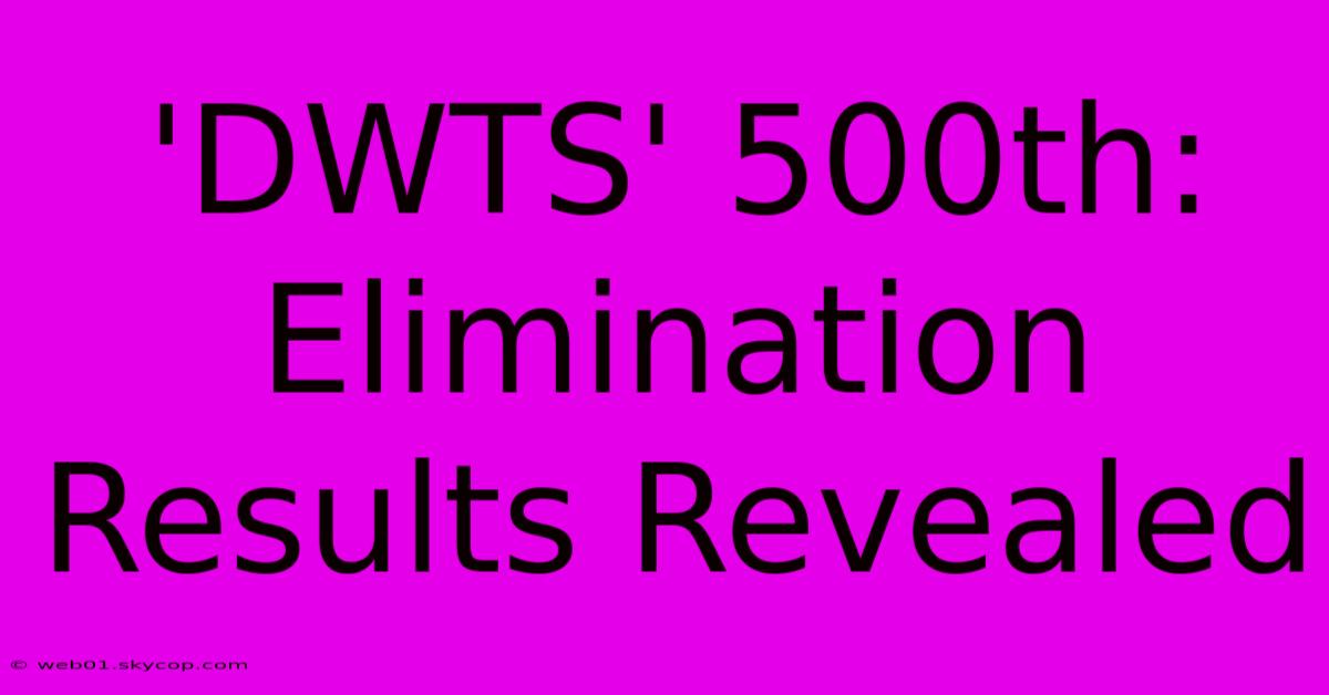 'DWTS' 500th: Elimination Results Revealed