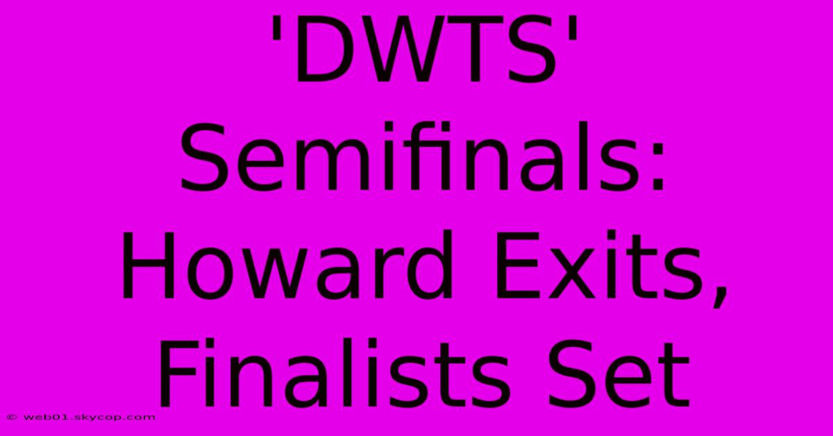 'DWTS' Semifinals: Howard Exits, Finalists Set 