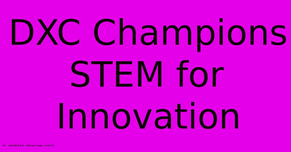 DXC Champions STEM For Innovation