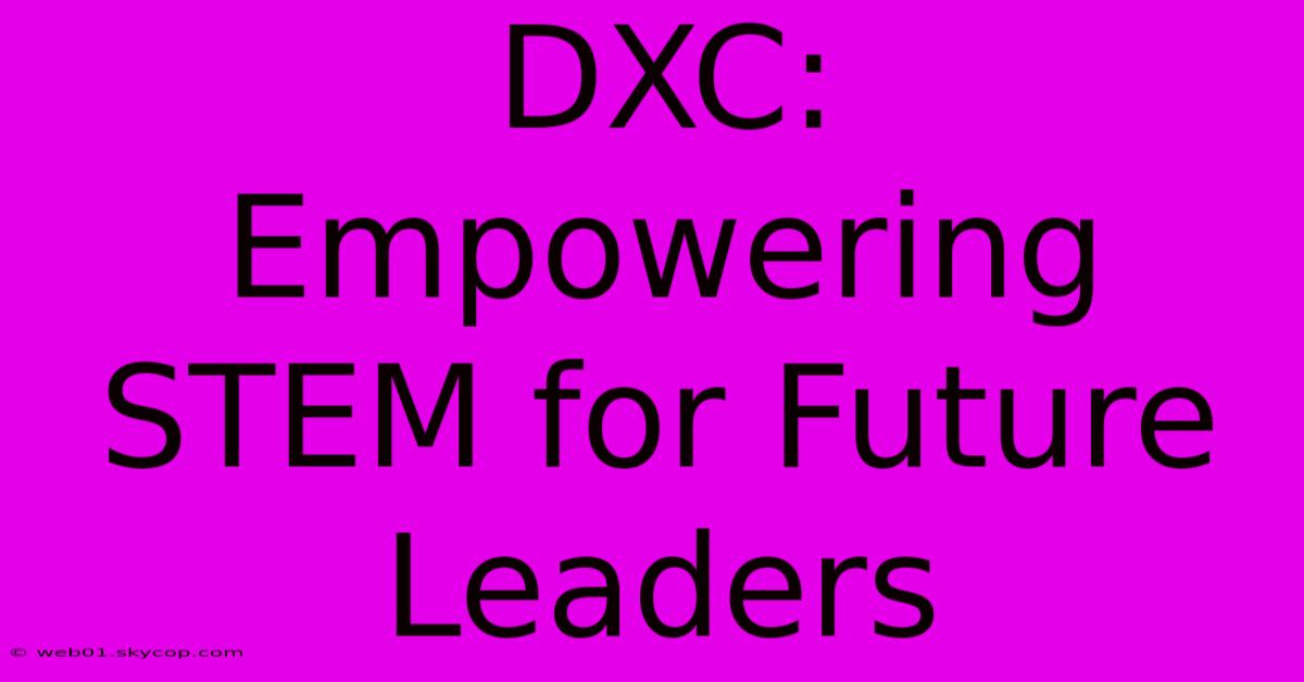 DXC: Empowering STEM For Future Leaders 