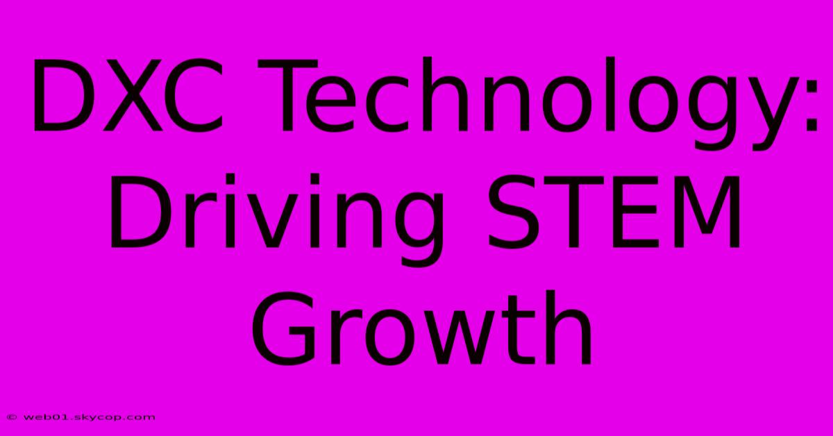 DXC Technology: Driving STEM Growth