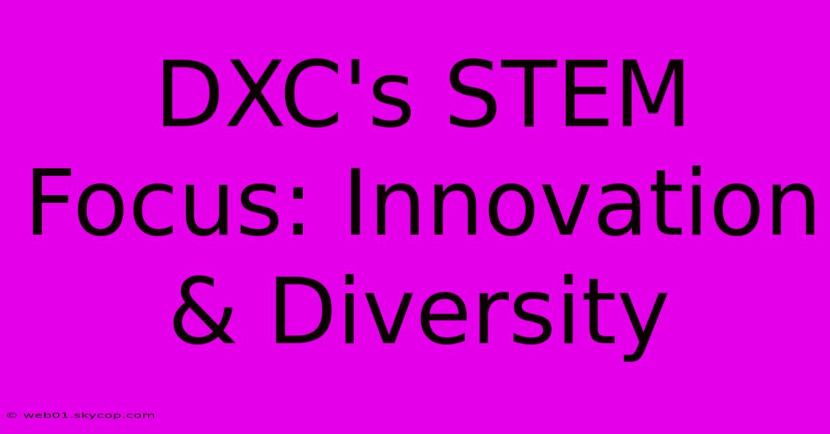 DXC's STEM Focus: Innovation & Diversity