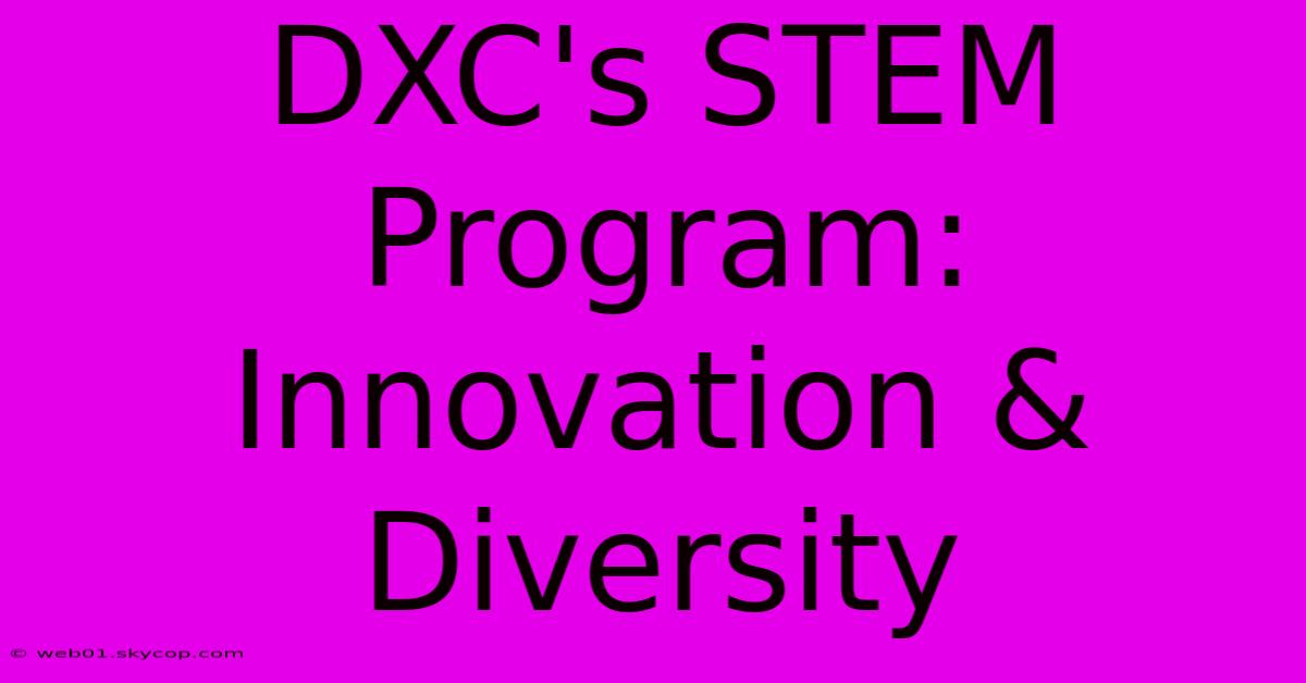 DXC's STEM Program:  Innovation & Diversity 