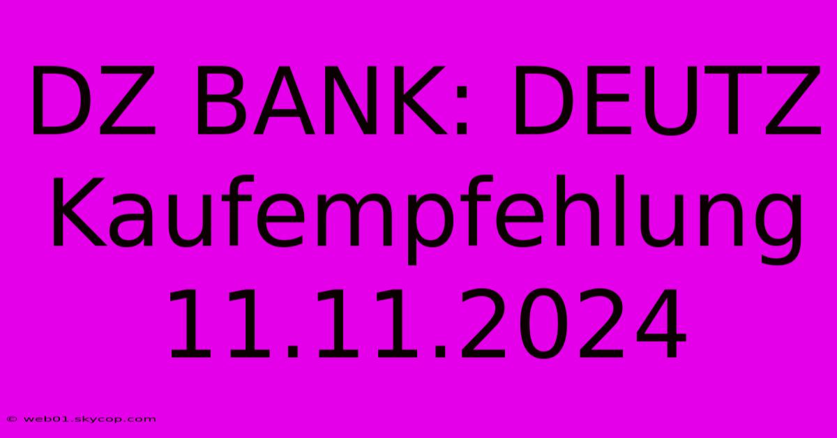 DZ BANK: DEUTZ Kaufempfehlung 11.11.2024