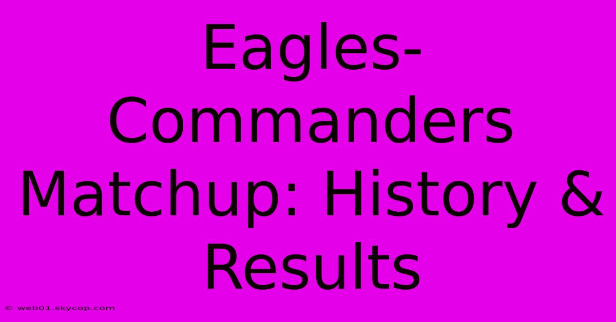 Eagles-Commanders Matchup: History & Results