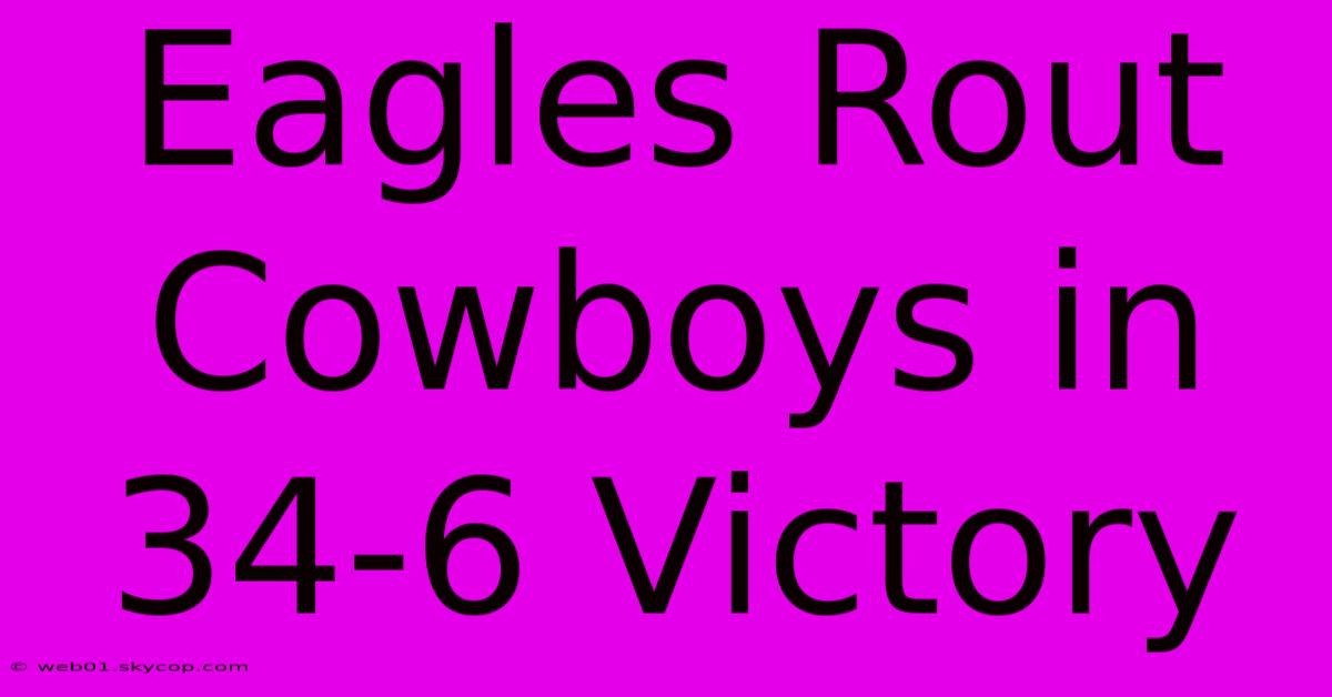 Eagles Rout Cowboys In 34-6 Victory