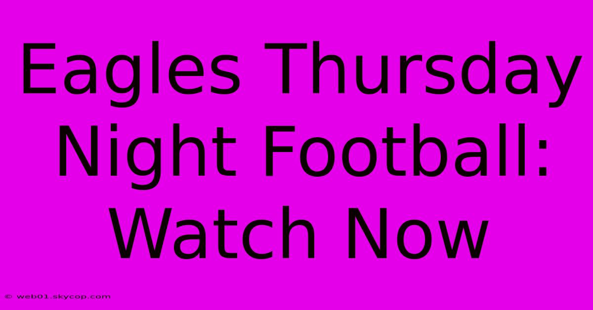 Eagles Thursday Night Football: Watch Now