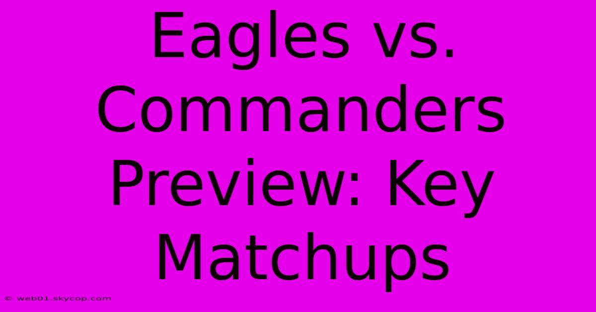 Eagles Vs. Commanders Preview: Key Matchups 