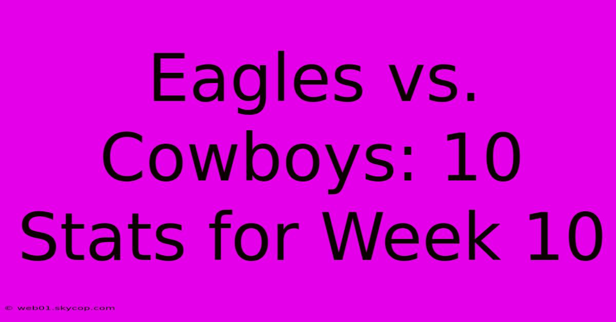 Eagles Vs. Cowboys: 10 Stats For Week 10