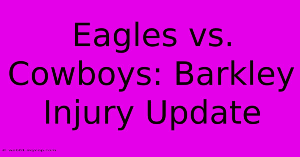 Eagles Vs. Cowboys: Barkley Injury Update