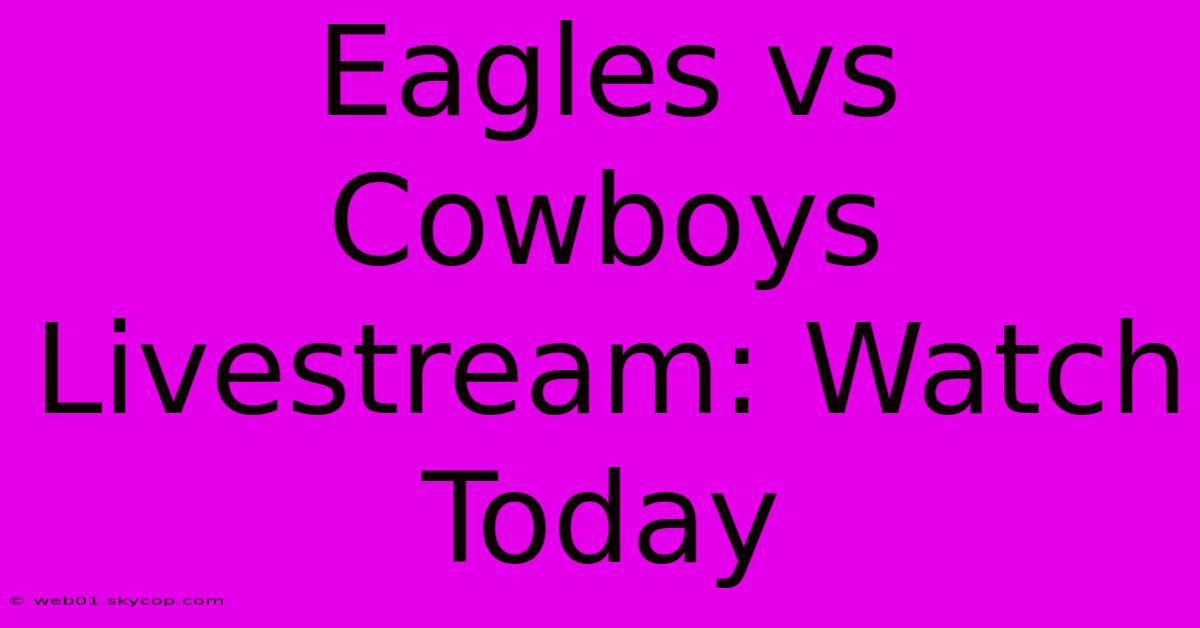 Eagles Vs Cowboys Livestream: Watch Today