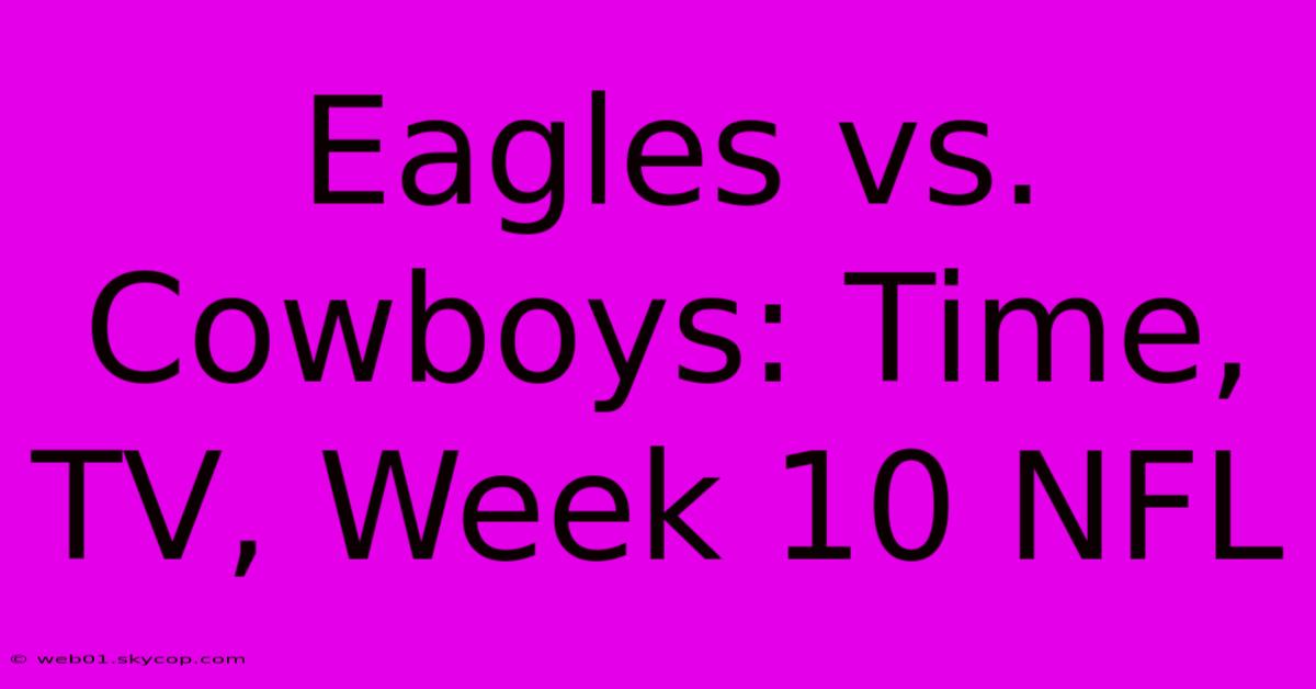 Eagles Vs. Cowboys: Time, TV, Week 10 NFL