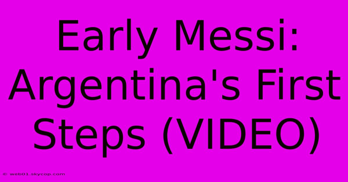 Early Messi: Argentina's First Steps (VIDEO)