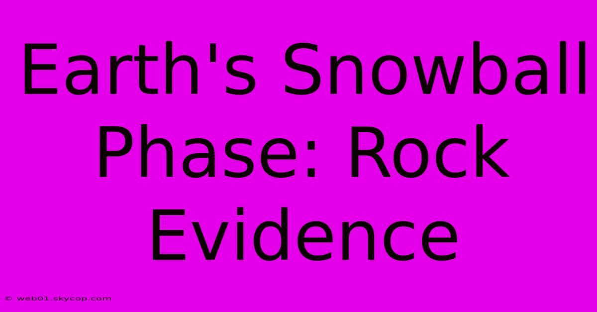 Earth's Snowball Phase: Rock Evidence