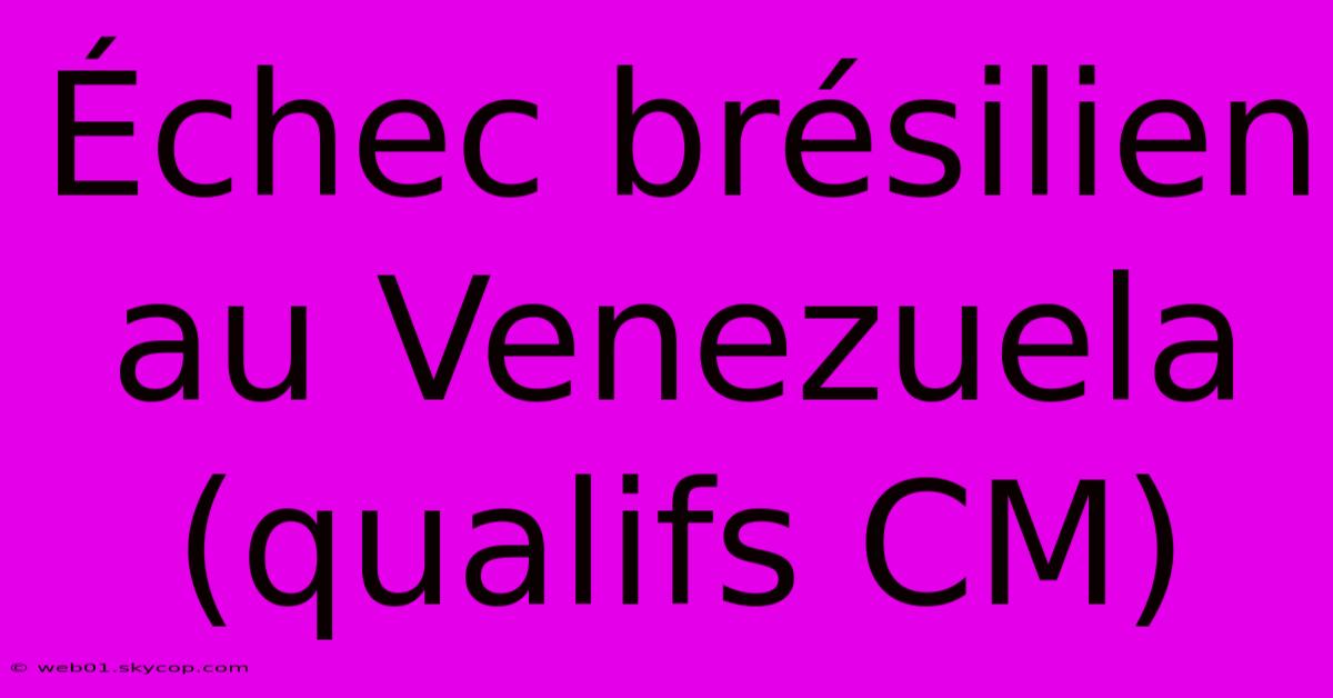 Échec Brésilien Au Venezuela (qualifs CM)