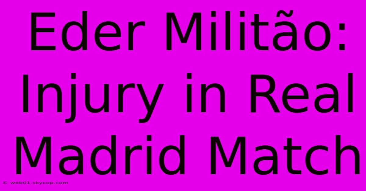 Eder Militão: Injury In Real Madrid Match