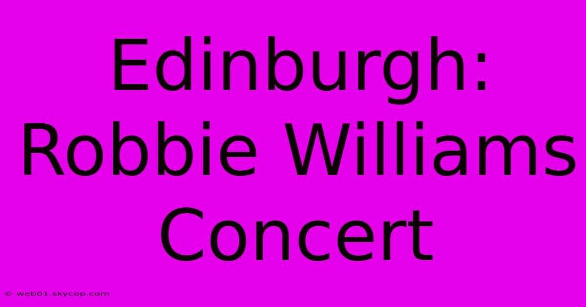 Edinburgh: Robbie Williams Concert 