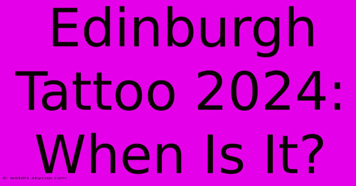 Edinburgh Tattoo 2024: When Is It?