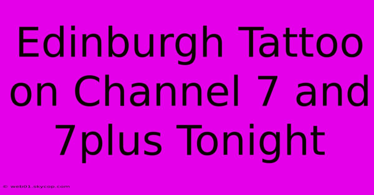 Edinburgh Tattoo On Channel 7 And 7plus Tonight