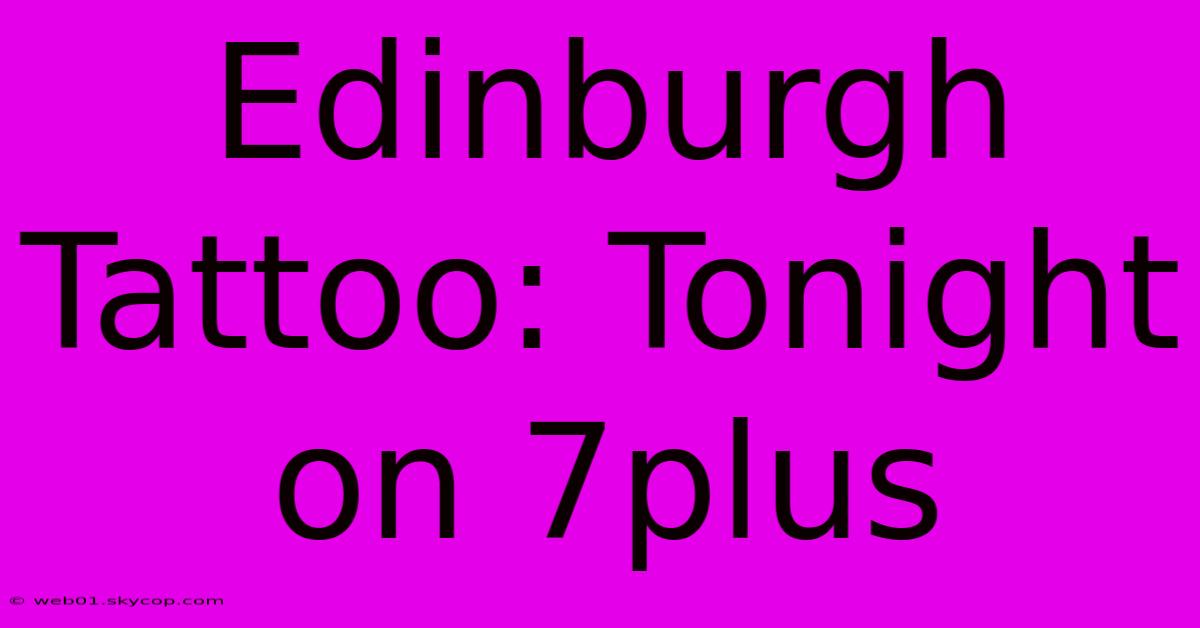 Edinburgh Tattoo: Tonight On 7plus