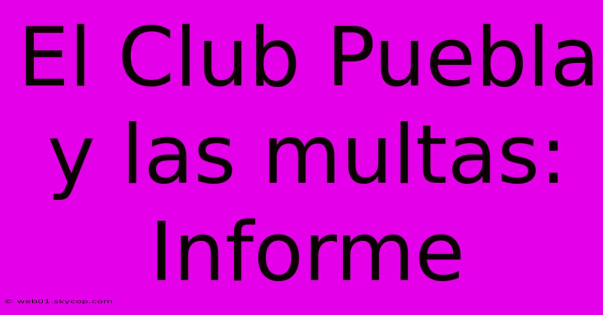 El Club Puebla Y Las Multas: Informe