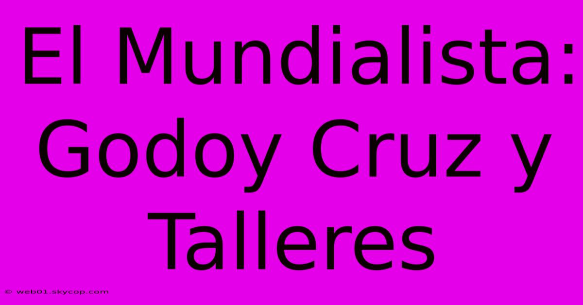 El Mundialista: Godoy Cruz Y Talleres