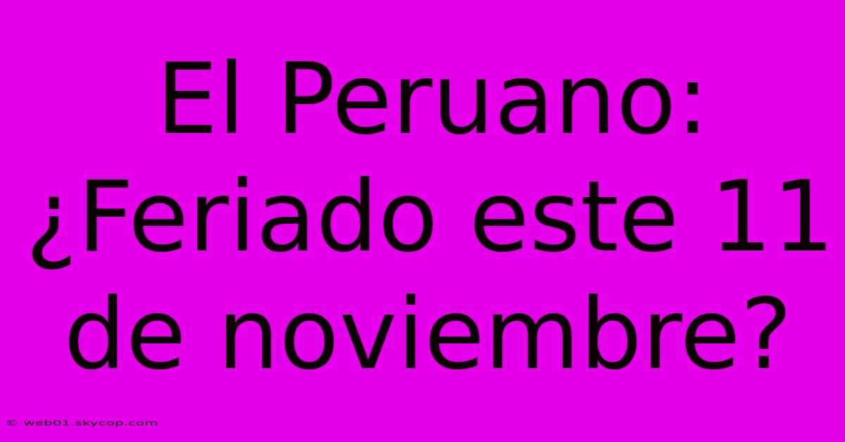 El Peruano: ¿Feriado Este 11 De Noviembre?