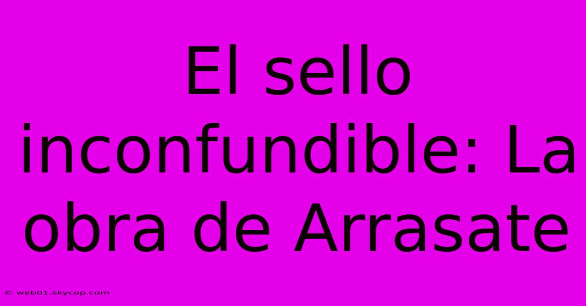 El Sello Inconfundible: La Obra De Arrasate