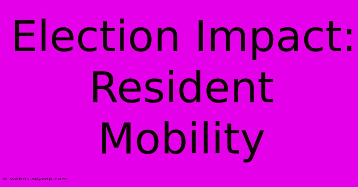 Election Impact: Resident Mobility