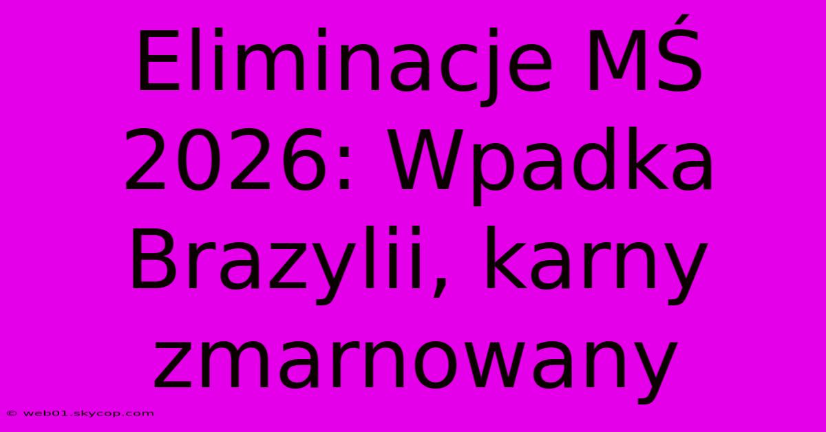 Eliminacje MŚ 2026: Wpadka Brazylii, Karny Zmarnowany