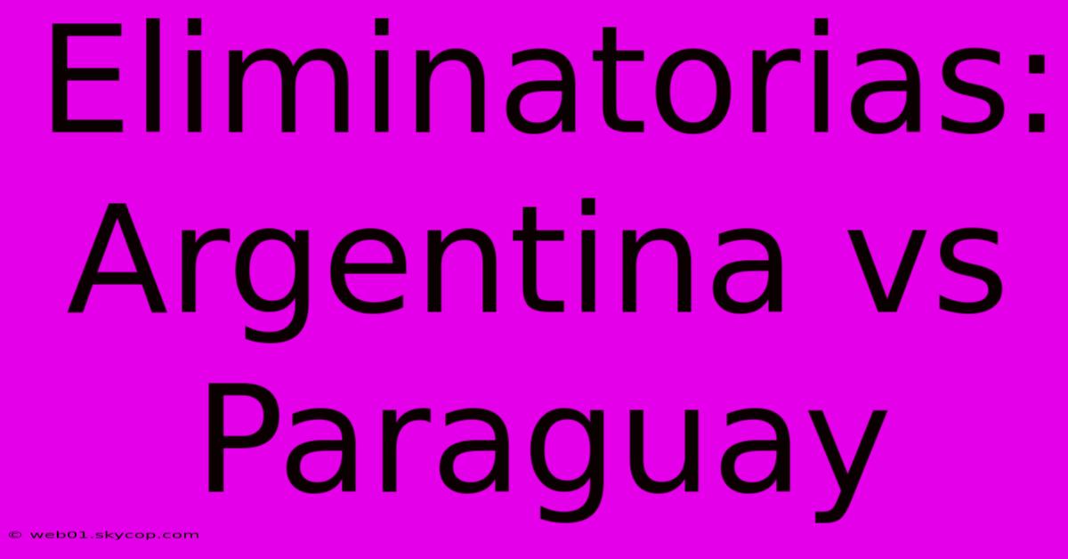 Eliminatorias: Argentina Vs Paraguay