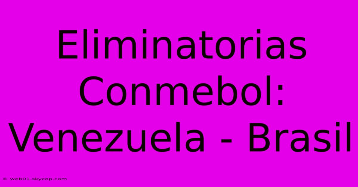 Eliminatorias Conmebol: Venezuela - Brasil 