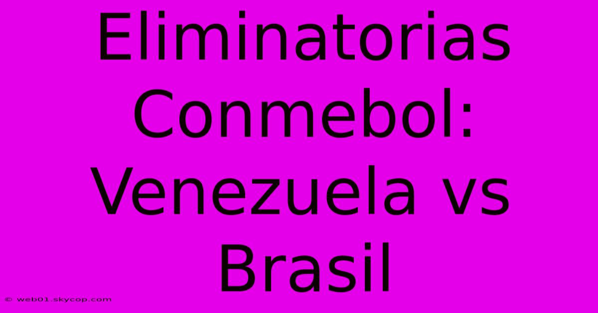 Eliminatorias Conmebol: Venezuela Vs Brasil